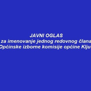 Javni oglas za imenovanje jednog redovnog člana Općinske izborne komisije općine Ključ